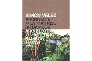 Simon Vélez architecte // La maitrise du bambou: Monographie - bilingue français-anglais