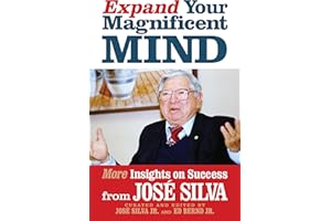 Expand Your Magnificent Mind: More Insights on Success from José Silva