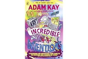 Kay’s Incredible Inventions: A fascinating and fantastically funny guide to inventions that changed the world (and some that definitely didn't)