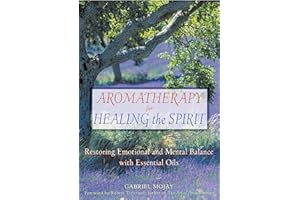 Aromatherapy for Healing the Spirit: Restoring Emotional and Mental Balance with Essential Oils