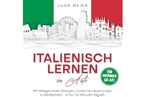 Italienisch lernen im Auto – für Anfänger (A1–A2): Mit alltagsnahen Dialogen, nützlichen Ausdrücken & Wortschatz – in nur 30