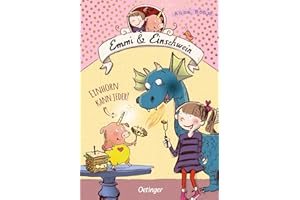 Emmi & Einschwein 1. Einhorn kann jeder!: Magisches Kinderbuch ab 8 Jahren über Freundschaft und Fabelwesen