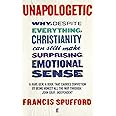 Unapologetic: Why, despite everything, Christianity can still make surprising emotional sense