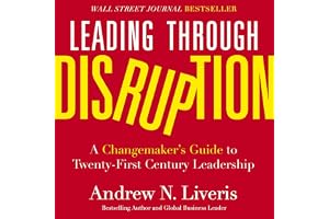 Leading through Disruption: A Changemaker’s Guide to Twenty-First Century Leadership
