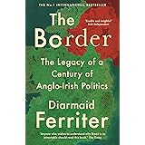 The Border: The Legacy of a Century of Anglo-Irish Politics