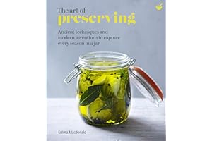 The Art of Preserving: Ancient techniques and modern inventions to capture every season in a jar