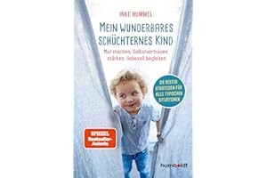 Mein wunderbares schüchternes Kind: Mut machen, Selbstvertrauen stärken, liebevoll begleiten. Die besten Strategien für alle typischen Situationen. Spiegel-Bestsellerautorin