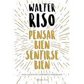 Pensar bien, sentirse bien (Biblioteca Walter Riso)