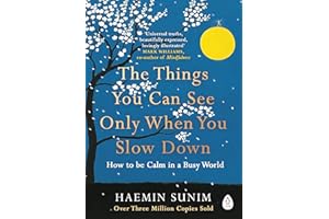 The Things You Can See Only When You Slow Down: How to be Calm in a Busy World