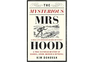 The Mysterious Mrs Hood: A True Victorian Mystery of Scandal, Arson, Murder & Betrayal