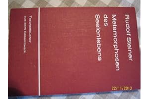 Metamorphosen des Seelenlebens: 7 Vorträge, Berlin und München 1909/10: 7 Vorträge, gehalten in München und Berlin zwischen dem 22. Oktober 1909 und ... Steiner Taschenbücher aus dem Gesamtwerk)