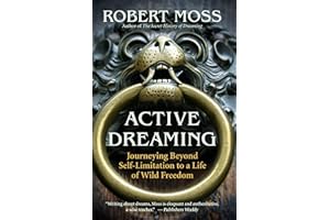 Active Dreaming: Journeying Beyond Self-Limitation to a Life of Wild Freedom