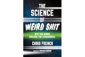 The Science of Weird Shit: Why Our Minds Conjure the Paranormal