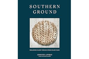 Southern Ground: A Revolution in Baking with Stone-Milled Flour (A Cookbook)