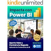 Impacta con Power BI: Aporta Valor y Control a tu Negocio aplicando los fundamentos de BI (incluye caso pr&aacute;ctico completo). T