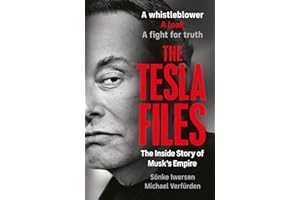 The Tesla Files: The Definitive Exposé of the World's Most Powerful Businessman and the Rise and Fall of his Empire