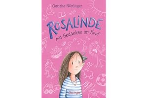 Rosalinde hat Gedanken im Kopf: Humorvolles und einfühlsames Buch mit einer selbstbewussten Heldin, Lese-Spaß für Mädchen ab 6 Jahren
