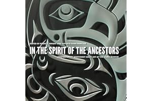 In the Spirit of the Ancestors: Contemporary Northwest Coast Art at the Burke Museum (Native Art of the Pacific Northwest: A Bill Holm Center Series)