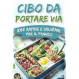 Cibo da Portare Via: Idee Rapide e Salutari per il Pranzo