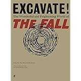 Excavate!: The Wonderful and Frightening World of The Fall