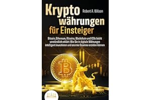 KRYPTOWÄHRUNGEN FÜR EINSTEIGER - Bitcoin, Ethereum, Altcoins, Blockchain und ICOs leicht verständlich erklärt: Wie Sie in digitale Währungen intelligent investieren und enorme Gewinne erzielen können