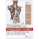 La terapia dei trigger point per il trattamento del dolore muscolare. Ediz. illustrata