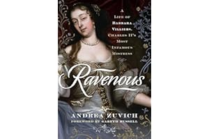 Ravenous: A Life of Barbara Villiers, Charles II's Most Infamous Mistress