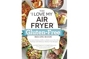 The I Love My Air Fryer Gluten-Free Recipe Book: From Lemon Blueberry Muffins to Mediterranean Short Ribs, 175 Easy and Delicious Gluten-Free Recipes