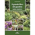 Il grande libro del giardino. Guida completa