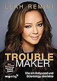 Troublemaker: Wie ich Hollywood und Scientology überlebte
