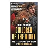 Children of the Night: The Strange and Epic Story of Modern Romania