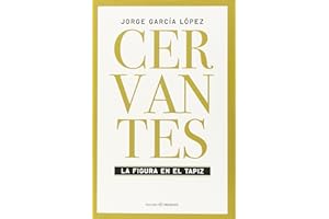 Cervantes: LA FIGURA EN EL TAPIZ (ENSAYO)