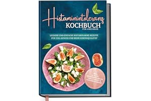 ‎EDITION DREIBLATT KOCHBÜCHER Histaminintoleranz Kochbuch für Anfänger: Leckere und einfache histaminarme Rezepte für viel Genuss und mehr Lebensqualität - inkl. 30-Tage-Ernährungsplan | von Edition Dreiblatt Kochbücher