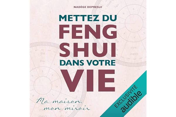 Mettez du Feng Shui dans votre vie: Ma maison, mon miroir