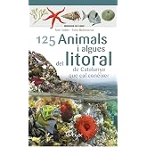 125 Animals I Algues Del Litoral De Catalunya: que cal con&egrave;ixer (Miniguia de camp)