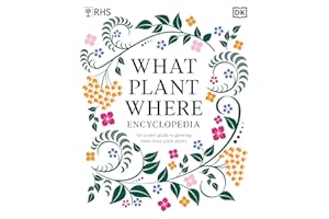 RHS What Plant Where Encyclopedia: An Expert Guide to More Than 3,000 Plants