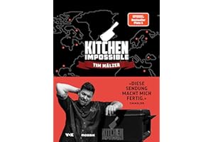 Kitchen Impossible: Die besten Rezepte, die tollsten Locations, die schrägsten Challenges, die coolsten Sprüche