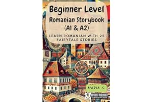 Beginner Level Romanian Storybook (A1 & A2): Learn Romanian with 25 Fairytale Stories (Learning Romanian with Ease, Band 1)