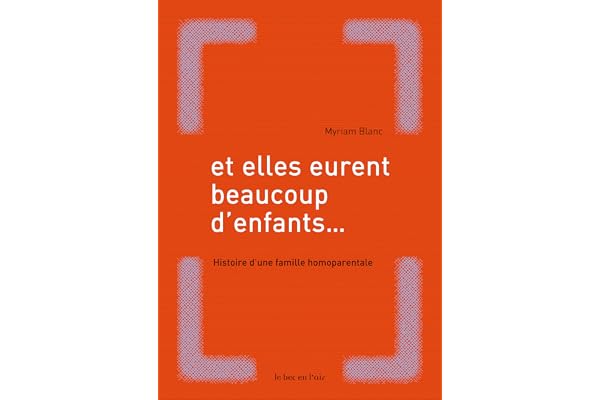 Et elles eurent beaucoup d'enfants...: Histoire d'une famille homoparentale