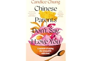 Chinese Parents Don't Say I Love You: A Memoir of Saying the Unsayable with Food