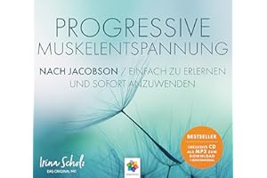 Progressive Muskelentspannung nach Jacobson * Das Original mit Irina Scholz * Einfach zu erlernen und sofort anzuwenden * Inklusive CD als MP3-Download