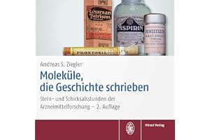 Moleküle, die Geschichte schrieben: Stern- und Schicksalsstunden der Arzneimittelforschung