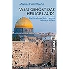 Wem gehört das Heilige Land?: Die Wurzeln des Streits zwischen Juden und Arabern (German Edition)