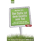 Der Dativ ist dem Genitiv sein Tod. Folge 3. Noch mehr aus dem Irrgarten der deutschen Sprache: Noch mehr Neues aus dem Irrga