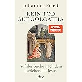 Kein Tod auf Golgatha: Auf der Suche nach dem überlebenden Jesus