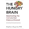 The Hungry Brain: Outsmarting the Instincts That Make Us Overeat