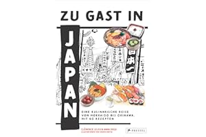 Zu Gast in Japan: Eine kulinarische Reise von Hokkaido bis Okinawa. Mit 60 Rezepten