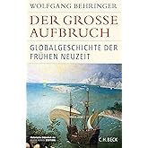 Der große Aufbruch: Globalgeschichte der Frühen Neuzeit (Historische Bibliothek der Gerda Henkel Stiftung)
