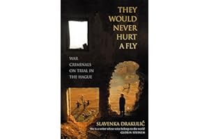 They Would Never Hurt A Fly: War Criminals on Trial in The Hague