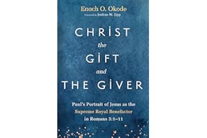 Christ the Gift and the Giver: Paul's Portrait of Jesus as the Supreme Royal Benefactor in Romans 5:1-11